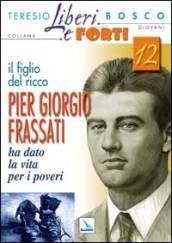 Il figlio del ricco. Pier Giorgio Frassati ha dato la vita per i poveri