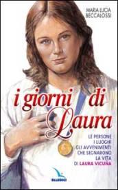 I giorni di Laura. Le persone, i luoghi, gli avvenimenti che segnarono la vita di Laura Vicuna