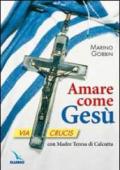 Amare come Gesù. Via crucis con madre Teresa di Calcutta