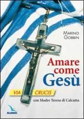 Amare come Gesù. Via crucis con madre Teresa di Calcutta