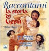 Raccontami la storia di Gesù. Per raccontare la vita di Gesù ai bambini e ai ragazzi