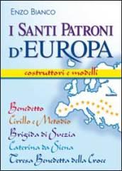 I santi patroni d'Europa. Costruttori e modelli. Benedetto, Cirillo e Metodio, Brigida di Svezia, Caterina da Siena, Teresa Benedetta della Croce