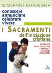 Conoscere, annunciare, celebrare, vivere i sacramenti dell'iniziazione cristiana. Proposta di corso per catechisti-genitori-educatori