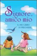 Signore, amico mio. Il mio libro di preghiere