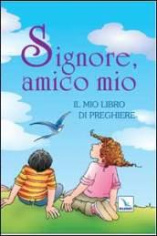 Signore, amico mio. Il mio libro di preghiere