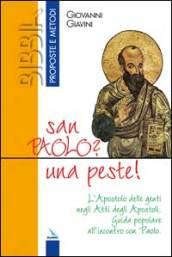 San Paolo? Una peste!. L'Apostolo delle genti negli Atti degli Apostoli. Guida popolare all'incontro con Paolo