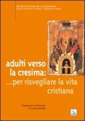 Adulti verso la cresima: ... per risvegliare la vita cristiana. Proposte per le parrocchie e le unità pastorali
