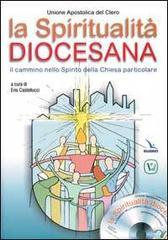 La spiritualità diocesana. Il cammino nello Spirito della Chiesa particolare. Con CD-ROM