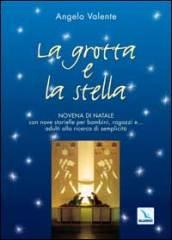 La grotta e la stella. Novena di Natale con nove storielle per bambini ragazzi e... adulti alla ricerca di semplicità