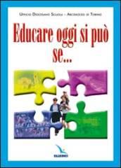 Educare oggi si può se.... La famiglia, quale agenzia formativa primaria, si mette in rete con la parrocchia, con la scuola e con le altre realtà educative...