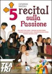 Cinque Recital sulla Passione. Una croce per l'uomo, Passione secondo Pilato, Passione secondo Pietro, Passione secondo Giuda, Passione secondo Maria