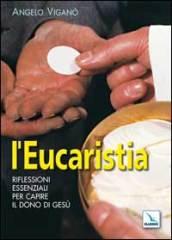 Eucaristia. Riflessioni essenziali per capire il dono di Gesù (L')