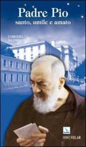 Padre Pio. Santo, umile e amato