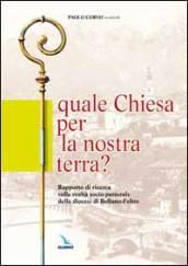 Quale Chiesa per la nostra terra?. Rapporto di ricerca sulla realtà socio-pastorale della diocesi di Belluno-Feltre