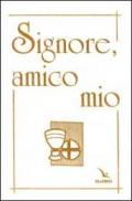 Signore, amico mio. Il mio libro di preghiere prima comunione. Ediz. speciale