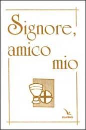 Signore, amico mio. Il mio libro di preghiere prima comunione. Ediz. speciale