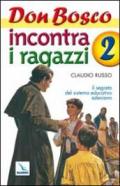 Don Bosco incontra i ragazzi. Il segreto del sistema educativo salesiano. 2.