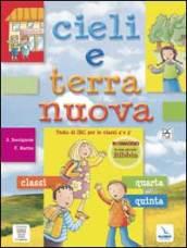 Cieli e terra nuova. Testo di IRC. Con espansione online. Per la 4ª e 5ª classe elementare