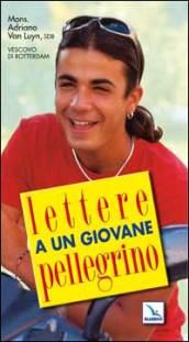 Lettere a un giovane pellegrino. Giovani in cammino