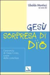 Gesù, sorpresa di Dio. L'annuncio di Gesù Cristo, cuore della catechesi