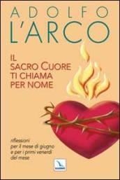 Il Sacro Cuore ti chiama per nome. Riflessioni per il mese di giugno e per i primi venerdì del mese