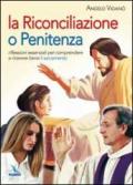 La Riconciliazione o Penitenza. Riflessioni essenziali per comprendere e ricevere bene il sacramento