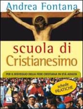 Scuola di Cristianesimo. Per il risveglio della fede cristiana in età adulta. Schede pratiche