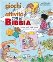 Giochi e attività con la Bibbia. Racconti, giochi, ricette, curiosità per imparare con gioia.