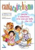 Cantacatechismo. Libretto. Canti per bambini e ragazzi. Perché il catechismo è la cosa più bella che c'è!