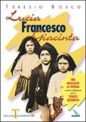 Lucia, Francesco, Giacinta. Tre ragazzi a Fatima. Nuova edizione con il terzo segreto