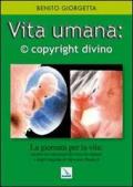 Vita umana: © copyright divino. La giornata della vita: analisi dei messaggi dei vescovi italiani.