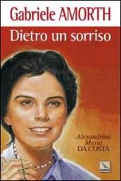 Dietro un sorriso. Beata Alexandrina Maria da Costa