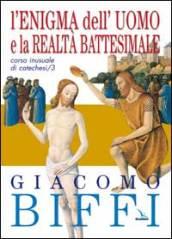 Corso inusuale di catechesi. 3.L'enigma dell'uomo e la realtà battesimale