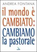 Il mondo è cambiato: cambiamo la pastorale