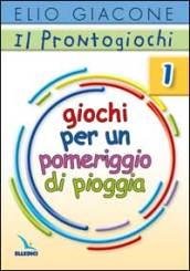 Il prontogiochi. 1.Giochi per un pomeriggio di pioggia