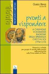 «Pronti a rispondere a chiunque vi domandi ragione della speranza che è in voi». (1 Piet 3,15). Itinerario a schede per gruppi di ascolto della parola ...