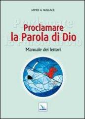 Proclamare la Parola di Dio. Manuale dei lettori