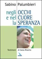 Negli occhi e nel cuore la speranza. Testimoni di Gesù risorto