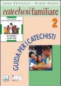 Catechesi familiare. Guida per i catechisti. 2.