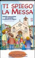 Ti spiego la Messa. Schede didattiche per catechisti e insegnanti di religione