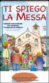 Ti spiego la Messa. Schede didattiche per catechisti e insegnanti di religione