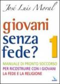 Giovani senza fede? Manuale di pronto soccorso per ricostruire con i giovani la fede e la religione: 1