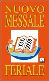 Nuovo Messale feriale. Ferie, proprio dei santi e comuni, messe e orazioni per varie necessità, messe votive, messe dei defunti