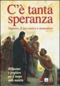 C'è tanta speranza. Signore, il tuo amico è ammalato (Gv 11, 3). Riflessioni e preghiere per il tempo della malattia