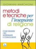 Metodi e tecniche per l'insegnante di religione. Come rendere l'IRC interessante e coinvolgente