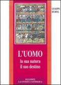 L'uomo, la sua natura, il suo destino. Antropologia cristiana