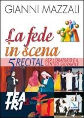 La fede in scena. 5 recital per l'oratorio e il centro giovanile