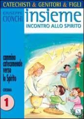 Catechisti & genitori & figli. Insieme incontro allo Spirito. Cammino catecumenale verso lo Spirito. Cresima: 1