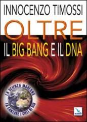 Oltre il big bang e il DNA. La scienza moderna fa cantare i cieli di Dio