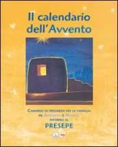 Il Calendario dell'Avvento. Cammino di preghiera per la famiglia in Avvento e Natale intorno al presepe